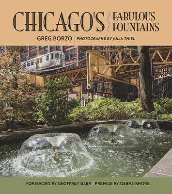 Greg Borzo - Chicago's Fabulous Fountains, Inbunden