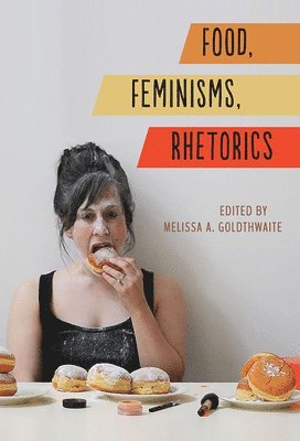 bokomslag Food, Feminisms, Rhetorics