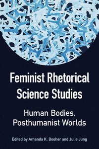 bokomslag Feminist Rhetorical Science Studies