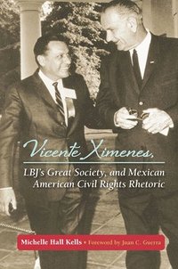 bokomslag Vicente Ximenes, LBJ's Great Society, and Mexican American Civil Rights Rhetoric