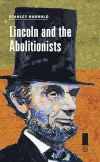 bokomslag Lincoln and the Abolitionists