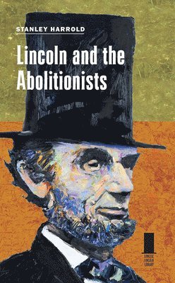 Stanley Harrold - Lincoln and the Abolitionists, Inbunden