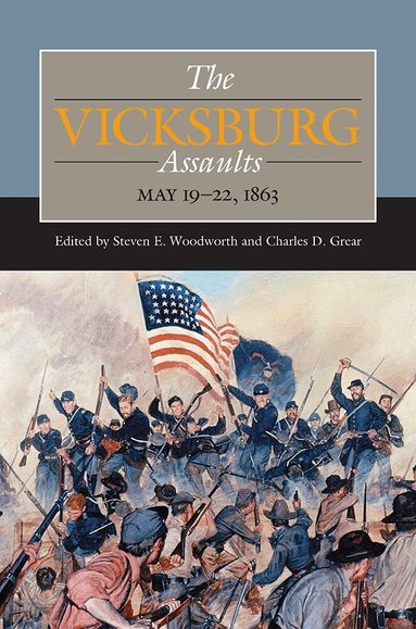 Steven E. Woodworth, Charles  D. Grear - Vicksburg Assaults, Inbunden