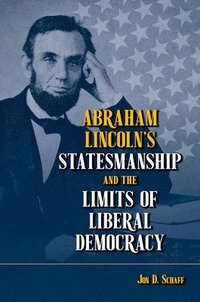 bokomslag Abraham Lincolns Statesmanship and the Limits of Liberal Democracy