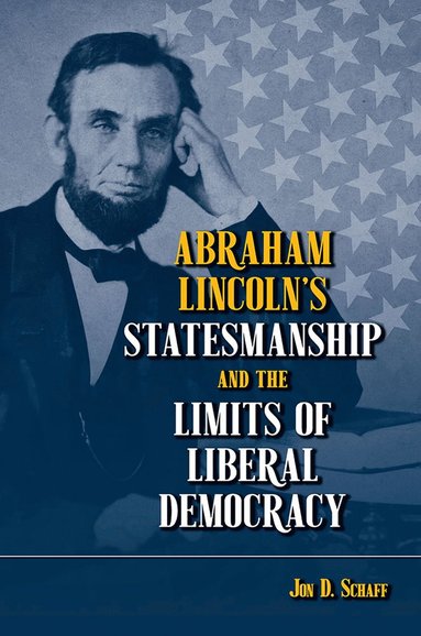 bokomslag Abraham Lincoln's Statesmanship and the Limits of Liberal Democracy