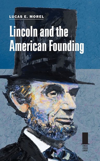 Lucas E. Morel - Lincoln and the American Founding, Inbunden