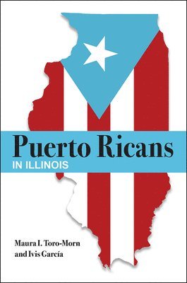 Maura I. Toro-Morn, Ivis Garcia - Puerto Ricans in Illinois, Häftad