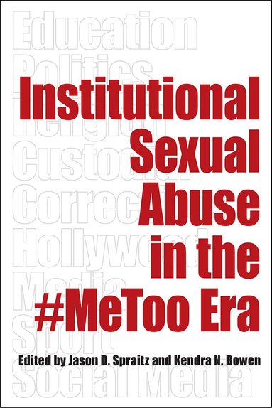 Jason D. Spraitz, Kendra N. Bowen - Institutional Sexual Abuse in the #MeToo Era, Häftad