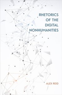 bokomslag Rhetorics of the Digital Nonhumanities