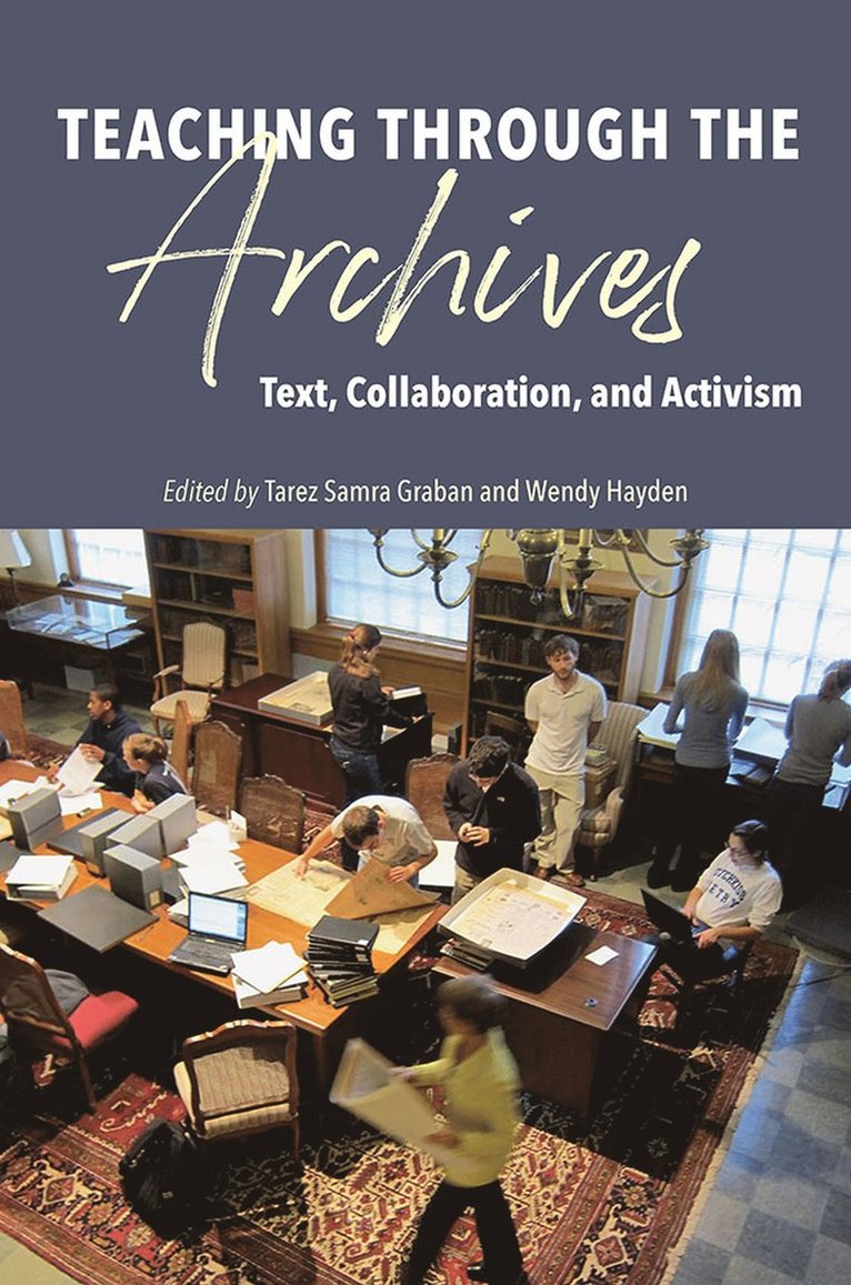 Ryan Skinnell, Jane Greer, Katherine E. Tirabassi, James P. Beasley, Jennifer Enoch, Travis Maynard, Ellen Cecil-Lemkin, Megan Keaton, Shirley K Rose, Robert Spindler, Glenn Newman, Jenna Morton-Aiken, Robert A. Schwegler, Erin Brock Carlson, Michelle McMullin, Patricia A. Sullivan, Jonathan Buehl, Tamar Chute, Laura Kissel, Laura Proszak, Ellen Cushman, Michael-John DePalma, Janice W. Fernheimer, Sarah M. Dorpinghaus, Beth L. Goldstein, Douglas A. Boyd, Courtney Rivard, Jeanne Law Bohannon, Shiloh Gill Garcia, Michelle S. Hite, Tiffany Atwater, Holly A. Smith, Andrea Jackson Gavin, Lynée Lewis Gaillet, Katherine H. Adams, Lisa Mastrangelo, Lisa Shaver, Tarez Samra Graban, Wendy Hayden - Teaching Through the Archives, Häftad