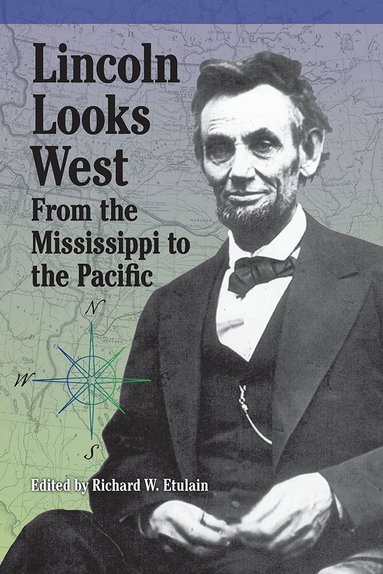 Michael S. Green, Robert W. Johannsen, Deren Earl Kellogg, Mark E. Neely, David A. Nichols, Earl S. Pomeroy, Larry Schweikart, Vincent G. Tegeder, Paul M. Zall, Richard W. Etulain - Lincoln Looks West, Häftad