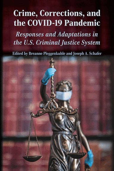 Ben Stickle, Erin C. Heil, Ismail Ayatullah Nasirudeen, James A. Plank, McKenna Bennett, Rasheed Babatunde Ibrahim, Shannon Christensen, Taylor Gerry, Breanne Pleggenkuhle, Joseph A. Schafer - Crime, Corrections, and the COVID-19 Pandemic, Inbunden