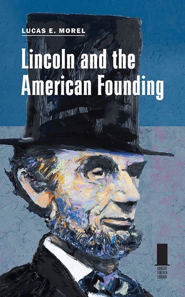 Lucas E. Morel - Lincoln and the American Founding, Häftad