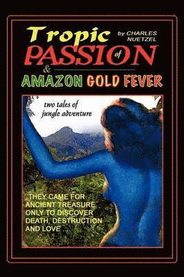 bokomslag &quot;Tropic of Passion&quot; & &quot;Amazon Gold Fever&quot;