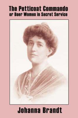 Johanna, Brandt, Johanna Brandt - Petticoat Commando, or Boer Women in Secret Service, Häftad