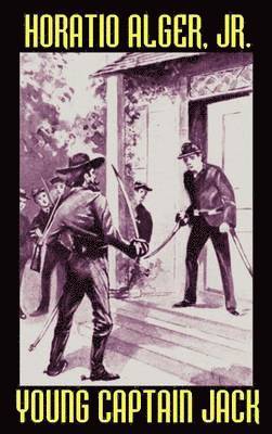 Horatio, Alger Jr., M. Winfield, Arthur - Young Captain Jack or, The Son of a Soldier, Inbunden