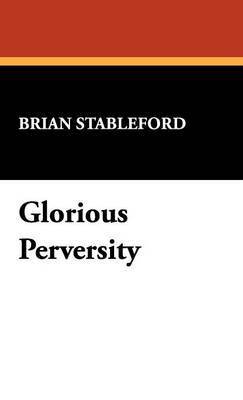 Brian Stableford - Glorious Perversity, Inbunden