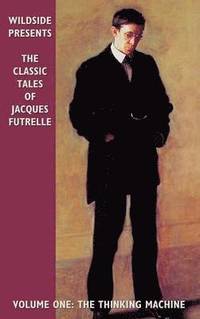 bokomslag The Classic Tales of Jacques Futrelle: v.1