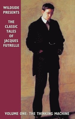 bokomslag The Classic Tales of Jacques Futrelle: v.1