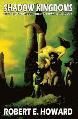 Robert E. Howard - Robert E. Howard's Weird Works Volume 1: Shadow Kingdoms, Inbunden