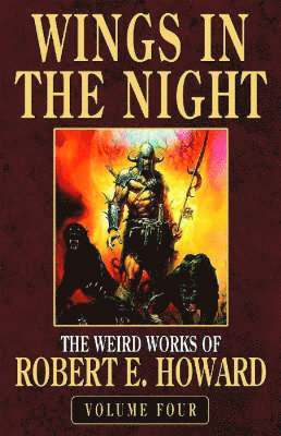 Robert E. Howard - Robert E. Howard's Weird Works Volume 4: Wings In The Night, Inbunden