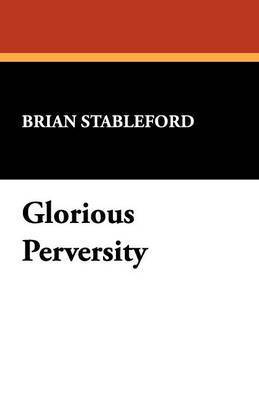 Brian Stableford - Glorious Perversity, Häftad