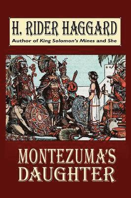 H. Rider Haggard - Montezuma's Daughter, Häftad