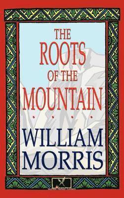 William Morris - Roots of the Mountain, Inbunden