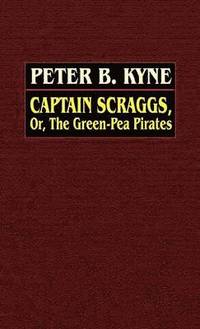 bokomslag Captain Scraggs; or, The Green-Pea Pirates