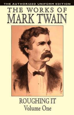 Samuel Clemens, Mark Twain - Roughing It, Vol. 1: The Authorized Uniform Edition, Häftad