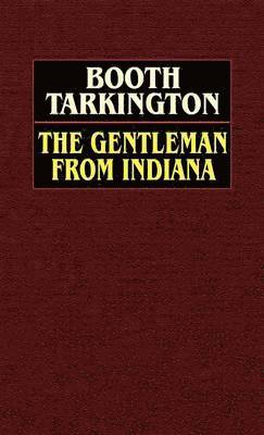 Booth Tarkington - Gentleman from Indiana, Inbunden