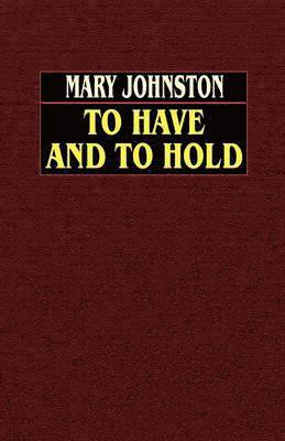 Mary Johnston - To Have and to Hold, Häftad