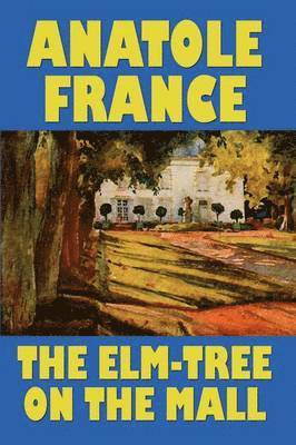 Anatole France - Elm-Tree on the Mall, Häftad