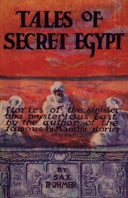 Sax Rohmer - Tales of Secret Egypt, Häftad