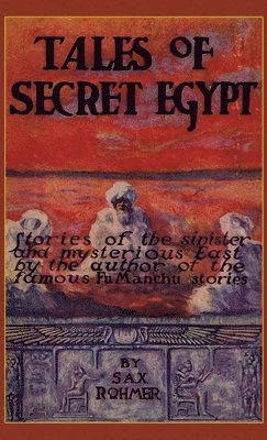 Sax Rohmer - Tales of Secret Egypt, Inbunden