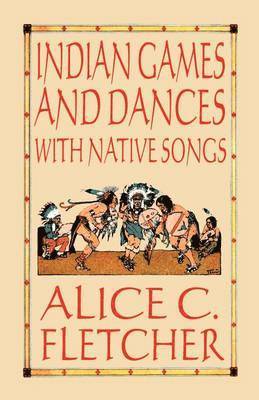 Alice C. Fletcher - Indian Games and Dances with Native Songs, Häftad