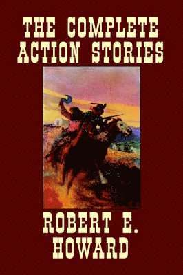 Robert E. Howard, Robert E Howard - Complete Action Stories, Inbunden