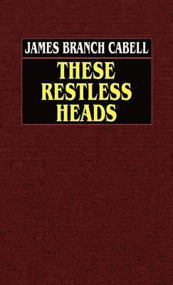 James Branch Cabell - These Restless Heads, Inbunden