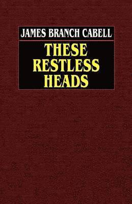 James Branch Cabell - These Restless Heads, Häftad