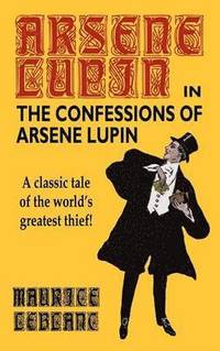 bokomslag The Confessions of Arsene Lupin