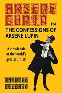 bokomslag The Confessions of Arsene Lupin