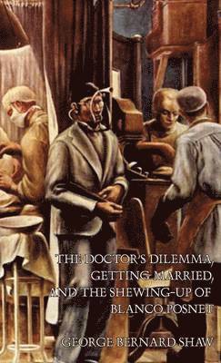 Doctor's Dilemma, Getting Married, and The Shewing-Up of Blanco Posnet 1