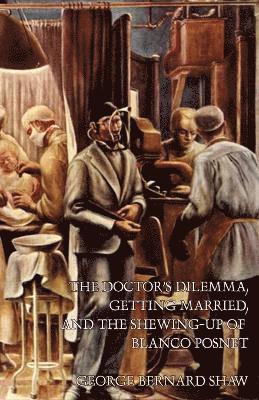 bokomslag Doctor's Dilemma, Getting Married, and The Shewing-Up of Blanco Posnet
