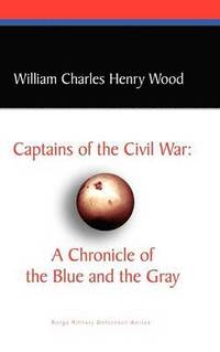 bokomslag Captains of the Civil War: A Chronicle of the Blue and the Gray