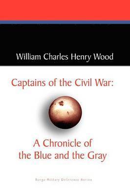 bokomslag Captains of the Civil War: A Chronicle of the Blue and the Gray