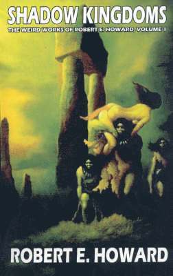 Robert E. Howard's Weird Works Volume 1: Shadow Kingdoms 1