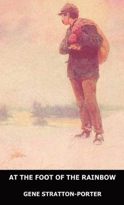 Gene Stratton-Porter - At the Foot of the Rainbow, Inbunden
