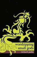 Richard Parks - Worshipping Small Gods, Häftad