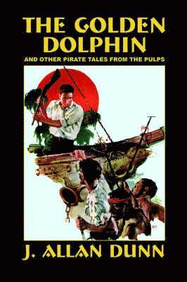 bokomslag The Golden Dolphin and Other Pirate Tales from the Pulps