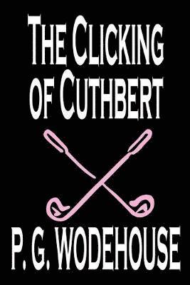 bokomslag The Clicking of Cuthbert by P. G. Wodehouse, Fiction, Literary, Short Stories